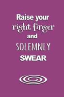 Raise Your Right Finger and Solemnly Swear