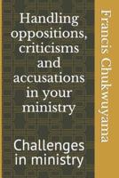 Handling Oppositions, Criticisms and Accusations in Your Ministry