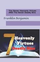 The Seven Heavenly Virtues AND The Seven Deadly Sins