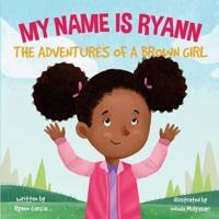 My Name Is Ryann: The Adventures of a Brown Girl