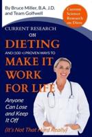 Current Research on Dieting and Proven Ways to Make It Work for Life: Anyone Can Lose and Keep It Off (It's Not That Hard Really)