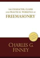 The Character, Claims and Practical Workings of Freemasonry