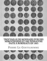 Trouvaille De Monnaies D'or Des Mérovingiens Et Des Wisigoths Faite À Bordeaux En 1803