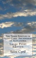 The Three Epistles of Saint Cyril Archbishop of Alexandria
