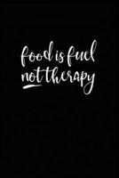 Food Is Fuel Not Therapy