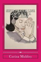 Sista Prayer Line - God Is Just A Call Away: A Practical Way To Pray Using The Scriptures