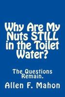 Why Are My Nuts Still in the Toilet Water?