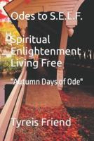 Odes To S.E.L.F (Spiritual Enlightenment Living Free)