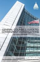 The General Counsel's Guide to Government Investigations