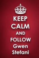 Keep Calm and Follow Gwen Stefani