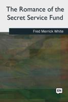 The Romance of the Secret Service Fund