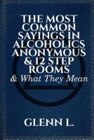 The Most Common Sayings in Alcoholics Anonymous & 12 Step Rooms & What They Mean