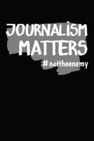 Journalism Matters #Nottheenemy