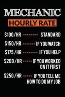 Mechanic Hourly Rate $100/HR STANDARD $150/HR IF YOU WATCH $175 /HR IF YOU HELP