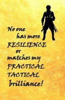 No One Has More Resilience or Matches My Practical Tactical Brilliance