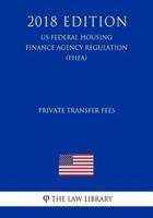 Private Transfer Fees (Us Federal Housing Finance Agency Regulation) (Fhfa) (2018 Edition)