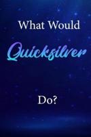 What Would Quicksilver Do?