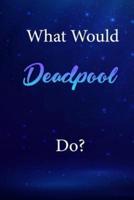 What Would Deadpool Do?
