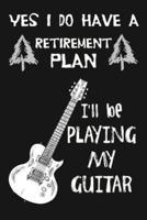 Yes I Do Have a Retirement Plan, I'll Be Playing My Guitar