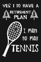 Yes I Do Have a Retirement Plan, I Plan to Play Tennis
