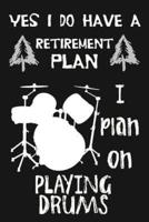 Yes I Do Have a Retirement Plan, I Plan on Playing Drums