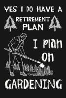 Yes I Do Have a Retirement Plan, I Plan on Gardening