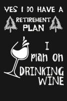 Yes I Do Have a Retirement Plan, I Plan on Drinking Wine