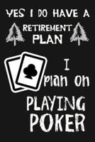 Yes I Do Have a Retirement Plan, I Plan on Playing Poker