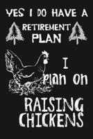 Yes I Do Have A Retirement Plan, I Plan On Raising Chickens