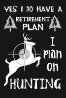 Yes I Do Have a Retirement Plan, I Plan on Hunting