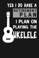 Yes I Do Have a Retirement Plan I Plan on Playing the Ukulele