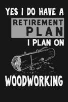 Yes I Do Have a Retirement Plan I Plan on Woodworking