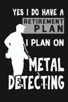 Yes I Do Have a Retirement Plan, I Plan on Metal Detecting