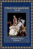 The Memoirs of Jacques Casanova De Seingalt 1725-1798 Volume 1 Venetian Years
