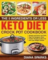 The 5 Ingredients or Less Keto Diet Crock Pot Cookbook