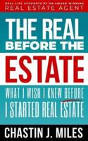 The Real Before The Estate: What I Wish I Knew Before I Started Real Estate