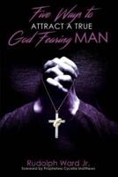 5 Ways to Attract a True God Fearing Man