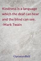 Kindness Is a Language Which the Deaf Can Hear and the Blind Can See. -Mark Twain