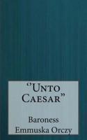 ''Unto Caesar''