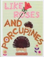 Like Roses and Porcupines