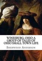 Winesburg, Ohio A Group of Tales of Ohio Small Town Life