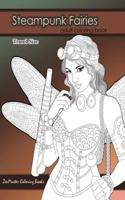 Steampunk Fairies Adult Coloring Book Travel Size: 5x8 Adult Coloring Book of Victorian Style Faires Based on Steampunk Literature For Stress Relief and Relaxation