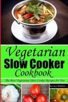 Vegetarian Slow Cooker Cookbook.The Best Vegetarian Slow Cooker Recipes for You!