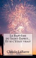 Le Baptême Du Saint-Esprit...Et Si c'Était Vrai?