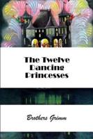 The Twelve Dancing Princesses (Illustrated)