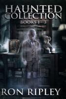 Haunted Collection Series: Books 1 to 3: Supernatural Horror with Scary Ghosts & Haunted Houses