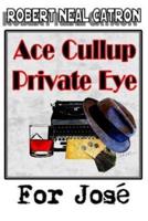 Ace Cullup Private Eye - For Jose