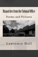 Dispatches from the Colonial Office: Poems and Pictures