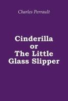 Cinderilla or the Little Glass Slipper (Illustrated)