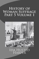 History of Woman Suffrage Part 5 Volume 1